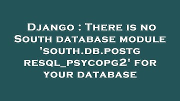 Django : There is no South database module 