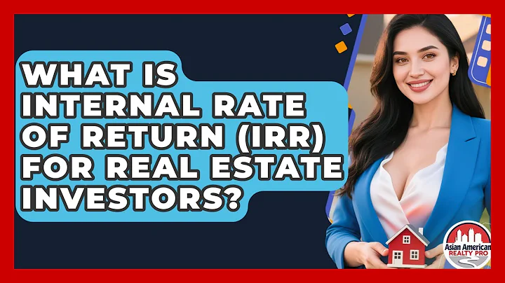 What Is Internal Rate Of Return (IRR) For Real Estate Investors? - Asian American Realty Pro