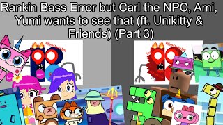 Rankin B Error But Carl The Npc, Ami, Yumi Wants To See That Ft. Unikitty & Friends Part 3