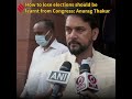 How to lose elections should be learnt from congress anurag thakur