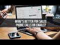 What&#39;s Better For Sales Phone Calls Or Emails?