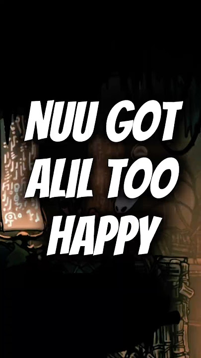 Nuu Got Alil Too HAPPY in SILKSONG