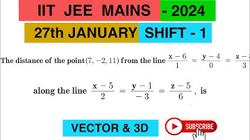 #IITJEE_MAINS2024# the distance of the point (7,-2,11)from the line x-6/1=y-4/0=z-8/3 along the line