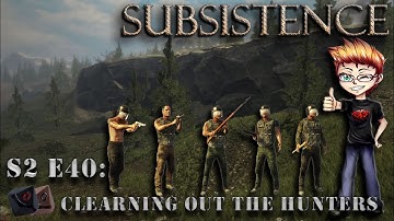 Subsistence S2 E40 - Clearing out the hunters