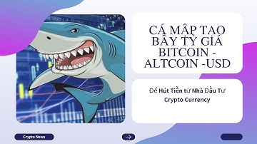 NHỮNG DẤU HIỆU NHẬN BIẾT CÁ MẬP THAO TÚNG LÀM GIÁ TRONG ĐẦU TƯ CRYPTO CURRENCY /Crypto News