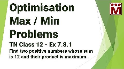 Find two positive numbers whose sum is 12 and their product is maximum | Ex 7.8.1