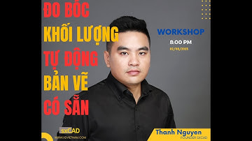 Workshop Đo bóc KHỐI LƯỢNG tự động từ BẢN VẼ CÓ SẴN
