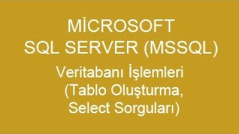 1# - Microsoft SQL Server (MSSQL) - Veritabanı İşlemleri (Tablo Oluşturma, Select Sorguları)