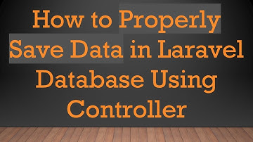 How to Properly Save Data in Laravel Database Using Controller