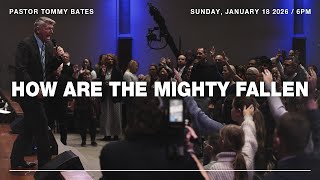 "How Are The Mighty Fallen" | Pastor Tommy Bates | 1/18/26 PM