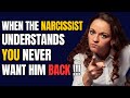 When the narcissist understands you never want him back  npd narcissist exposed