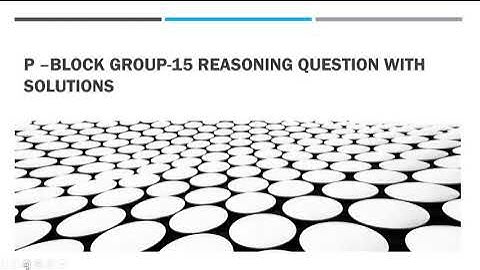 P-Block Elements Class 12 Group 15 ! CBSE 2022 ! Most Important ! Reasoning Questions