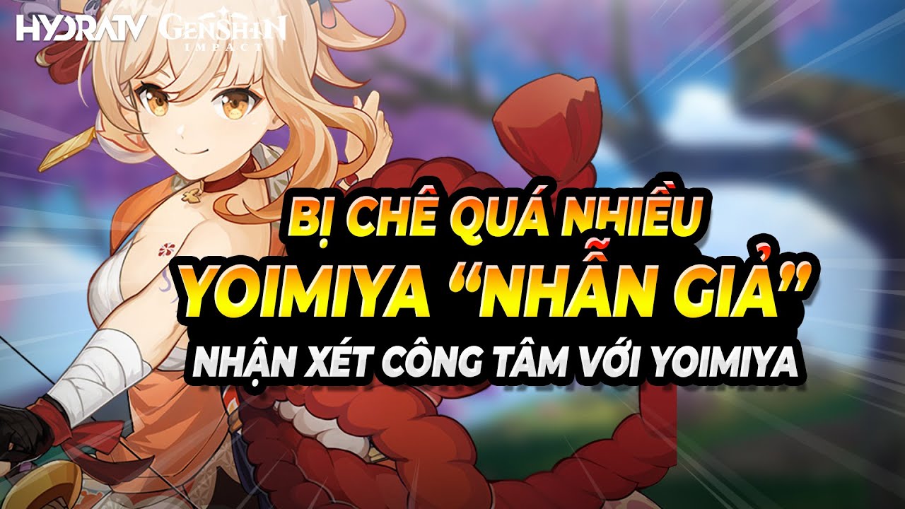 Nhận Xét công bằng Về Yoimiya Khi Thấy Yoimiya Bị Dìm Hàng, Roll Hay ...