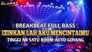 DJ IZINKAN LAH AKU MENCINTAIMU X YANG TERDALAM BREAKBEAT FULL BASS