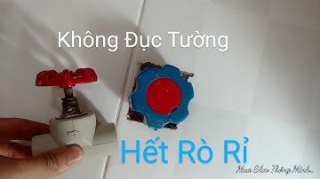 cách thay sửa Van Khóa Nước Âm Tường bị tuôn rò rỉ mà không cần đục tường