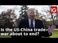 Is the US-China trade war about to end?