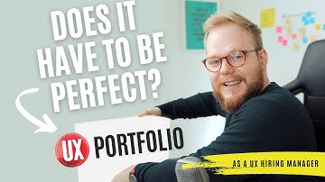 UX Portfolio: Does it Have to Be Perfect? (As a UX Hiring Manager)