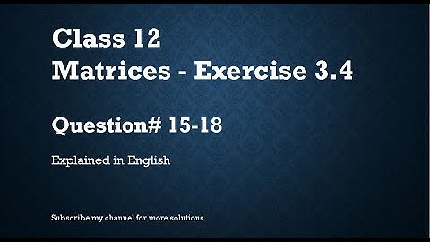 Class 12 Matrices 3.4_Part3-Qs#15-18 (In English)- NCERT CBSE