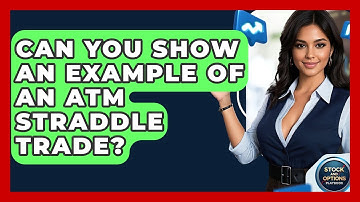 Can You Show An Example Of An ATM Straddle Trade? - Stock and Options Playbook