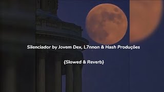 Silenciador by Jovem Dex, L7nnon & Hash Produções {Slowed & Reverb}