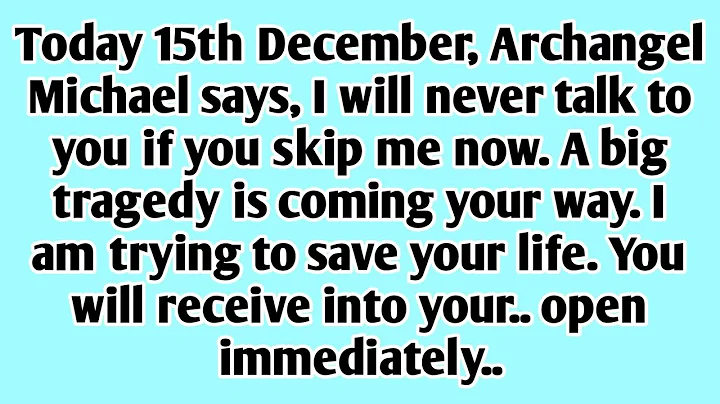 👉Today 15th December, Archangel Michael says, I will never talk to you if you skip me now. A big....