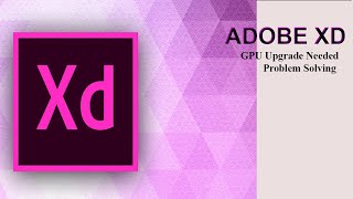 Adobe XD | GPU Upgrade Needed Issue Solving 2021| Daily Hacks BD