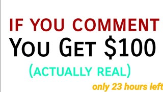 if you comment, you get $100. (real)