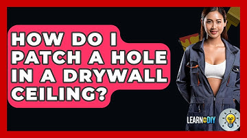 How Do I Patch A Hole In A Drywall Ceiling? - LearnToDIY360.com