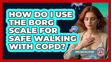 How Do I Use The Borg Scale For Safe Walking With COPD? - COPD Care Collective