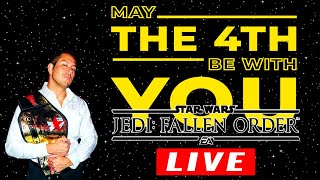 MAY THE 4TH BE WITH YOU, LIVE STREAM! Star Wars Jedi Fallen Order