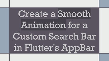 Create a Smooth Animation for a Custom Search Bar in Flutter