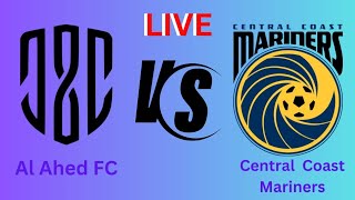 Al Ahed SC vs Central Coast Mariners live football match today|AFC Cup|live scores 2024