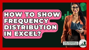 How To Show Frequency Distribution In Excel? - The Friendly Statistician