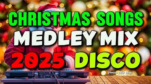 CHRISTMAS SONGS MEDLEY MIX DISCO REMIX 2025 | NEW SOUND TRACK 💥 2025-2026 @VanessaMixChannel 