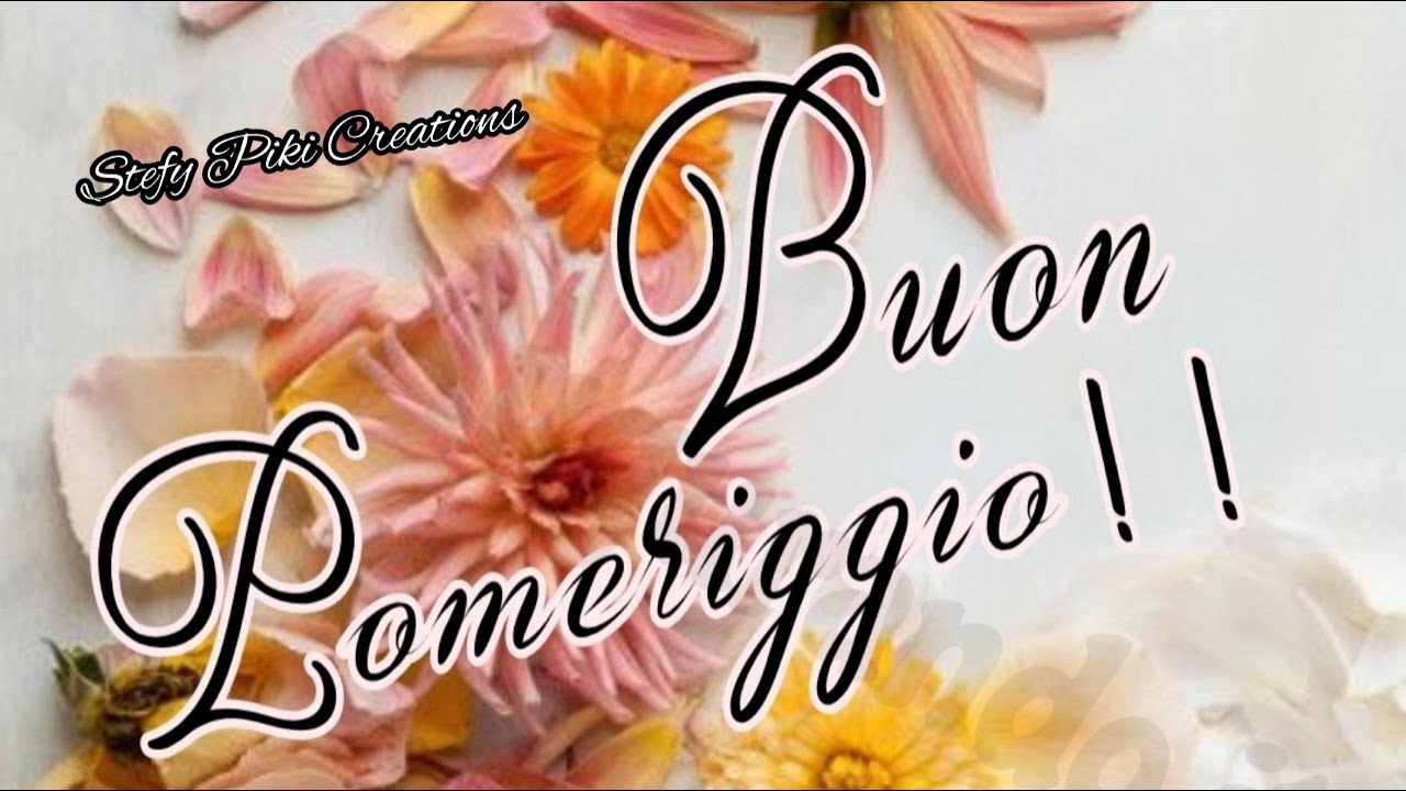 💌 BUON POMERIGGIO A TUTTI 💌 - YouTube