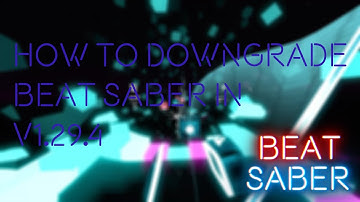 How To Downgrade BEAT SABER in *1.29.4*
