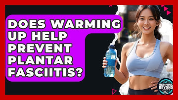Does Warming Up Help Prevent Plantar Fasciitis? - Running Beyond Limits
