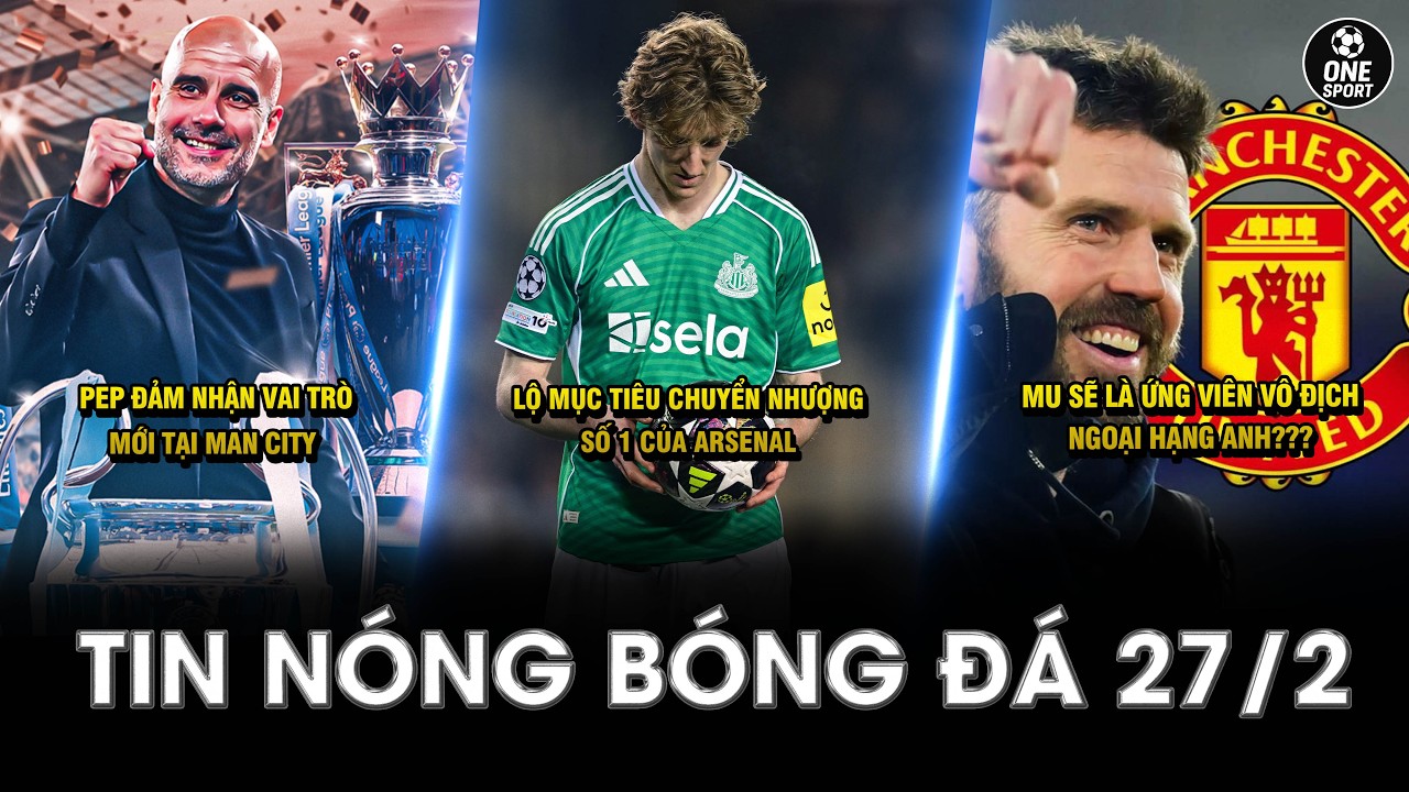 TIN NÓNG BÓNG ĐÁ 27/2 | PEP ĐẢM NHẬN VAI TRÒ MỚI TẠI MC - LỘ MỤC TIÊU CHUYỂN NHƯỢNG SỐ 1 CỦA ARSENAL