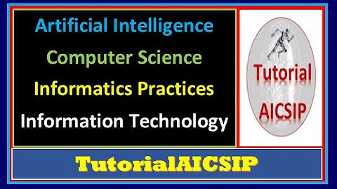 TutorialAICSIP | AI tutorials | CS Tutorials | IP Tutorials | IT Tutorials | CBSE 2020