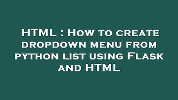HTML : How to create dropdown menu from python list using Flask and HTML