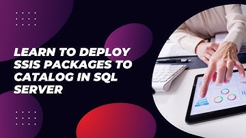 Learn to Deploy SSIS Packages to Catalog in SQL Server