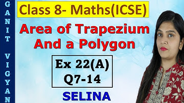 Area of Trapezium and a Polygon | ICSE class 8 mathematics | Ch 22 | Exercise 22 (A) |Q 7-14 |Selina