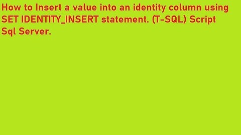 How to Insert a value into an Identity column using  SET IDENTITY INSERT statement T-SQL Script #3