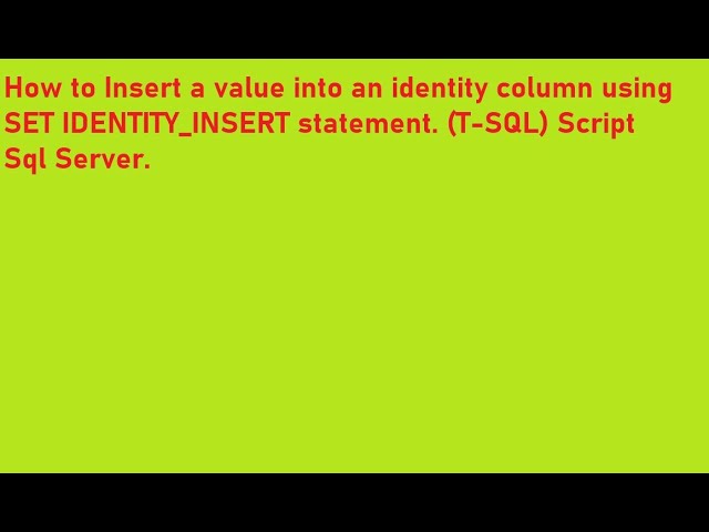 How To Insert A Value Into An Identity Column Using Set Identity Insert  Statement T-Sql Script #3 - Youtube