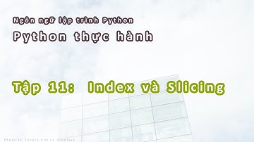 Python Thực hành | #11: Index và Slicing
