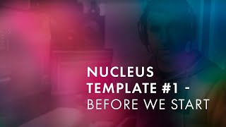 Nucleus Template - #1 Before We Start