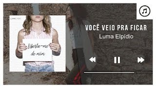 Você Veio Pra Ficar - Luma Elpídio | Áudio