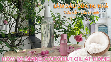 2 Cách Làm Dầu Dừa Tại Nhà Siêu Dễ | Làm Dầu Dừa Nhanh Cấp Tốc