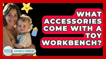 What Accessories Come With A Toy Workbench? - Raising A Toddler