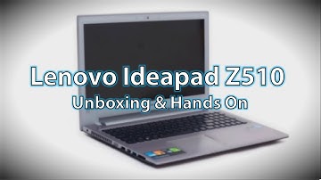Lenovo Ideapad Z510 - Unboxing and Hands On